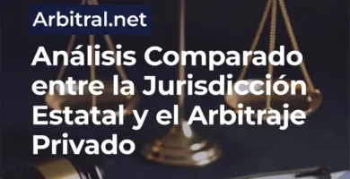 Análisis Comparado entre la Jurisdicción Estatal y el Arbitraje Privado