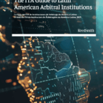 La Guía ITA 2025: Latinoamérica ya tiene 178 instituciones arbitrales