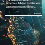La Guía ITA 2025: Latinoamérica ya tiene 178 instituciones arbitrales